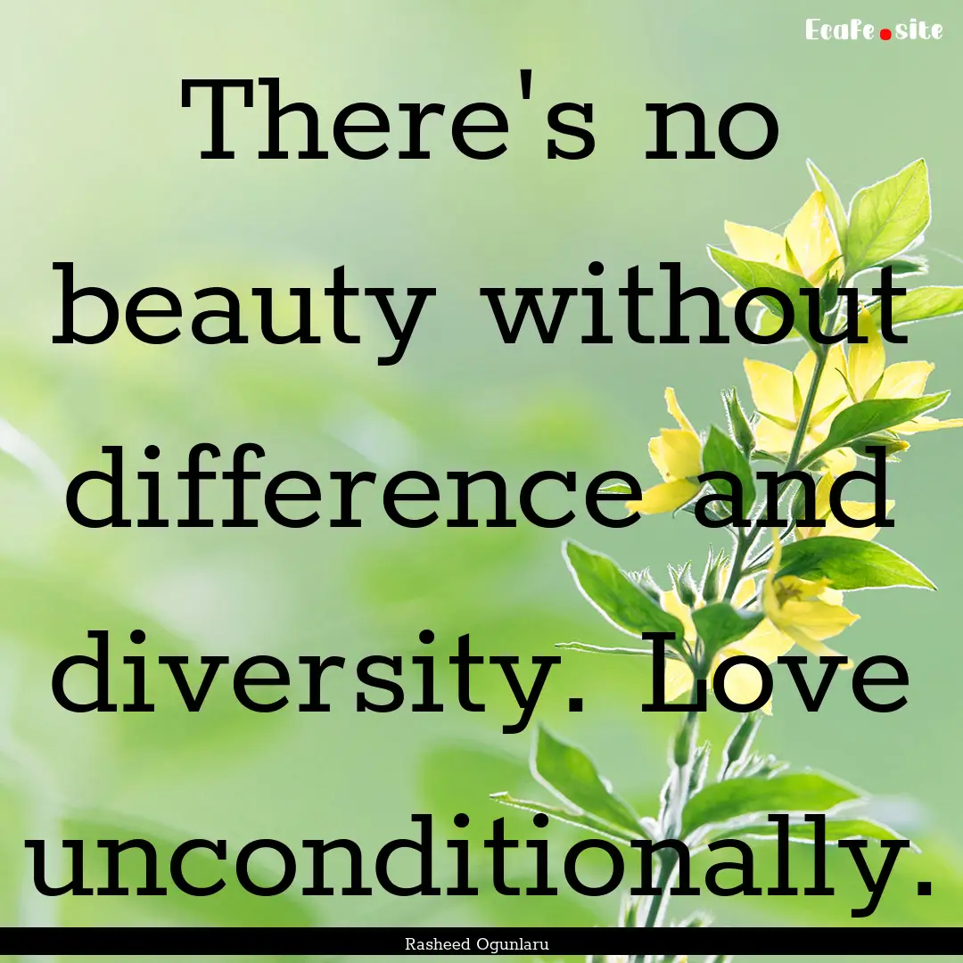 There's no beauty without difference and.... : Quote by Rasheed Ogunlaru