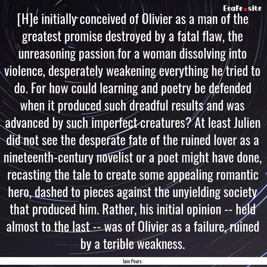 [H]e initially conceived of Olivier as a.... : Quote by Iain Pears