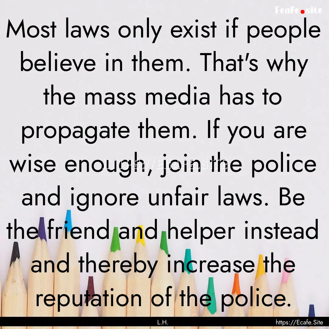 Most laws only exist if people believe in.... : Quote by L.H.