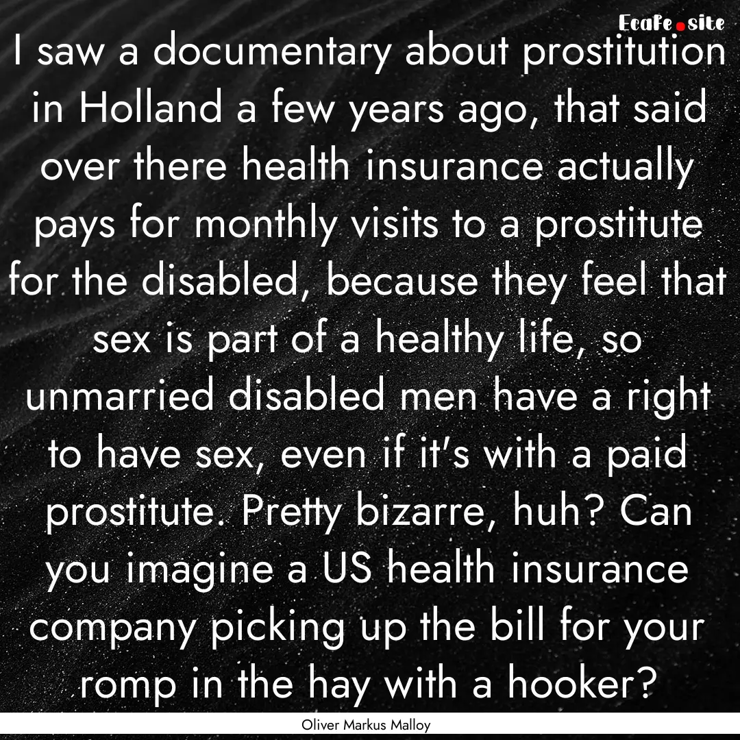 I saw a documentary about prostitution in.... : Quote by Oliver Markus Malloy