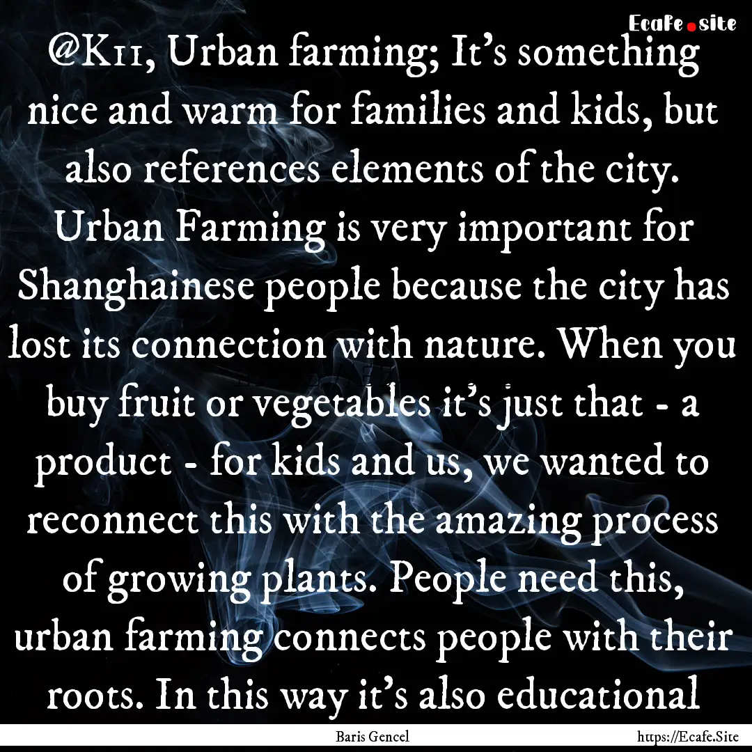 @K11, Urban farming; It’s something nice.... : Quote by Baris Gencel