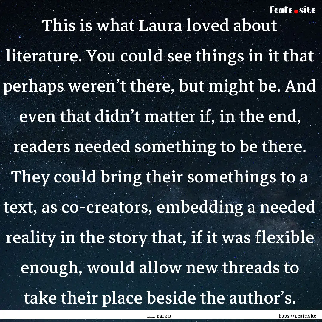 This is what Laura loved about literature..... : Quote by L.L. Barkat