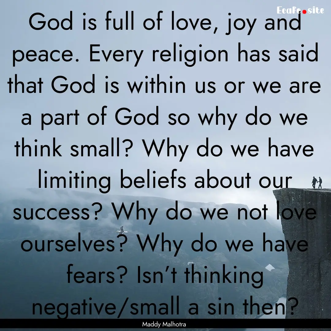 God is full of love, joy and peace. Every.... : Quote by Maddy Malhotra