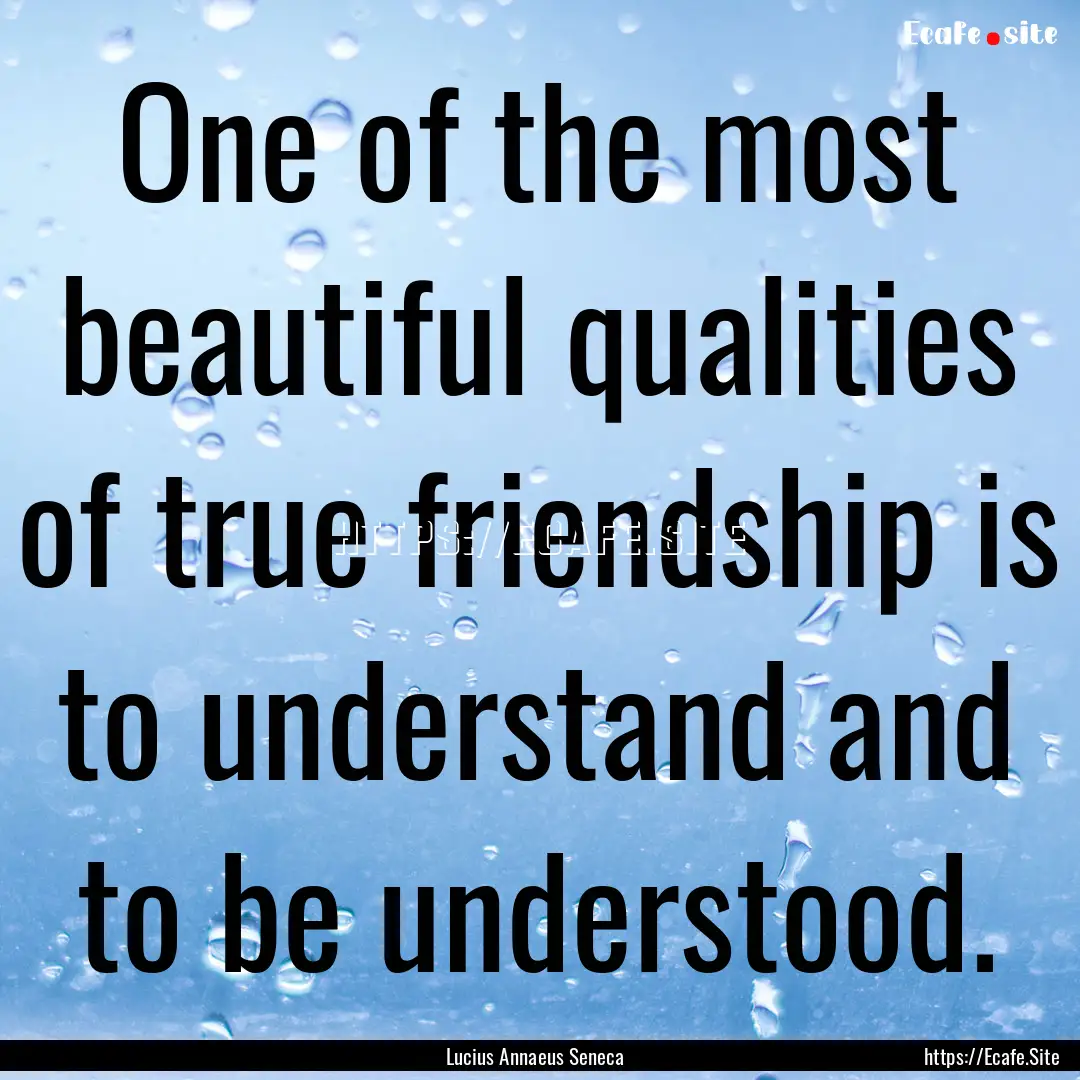 One of the most beautiful qualities of true.... : Quote by Lucius Annaeus Seneca