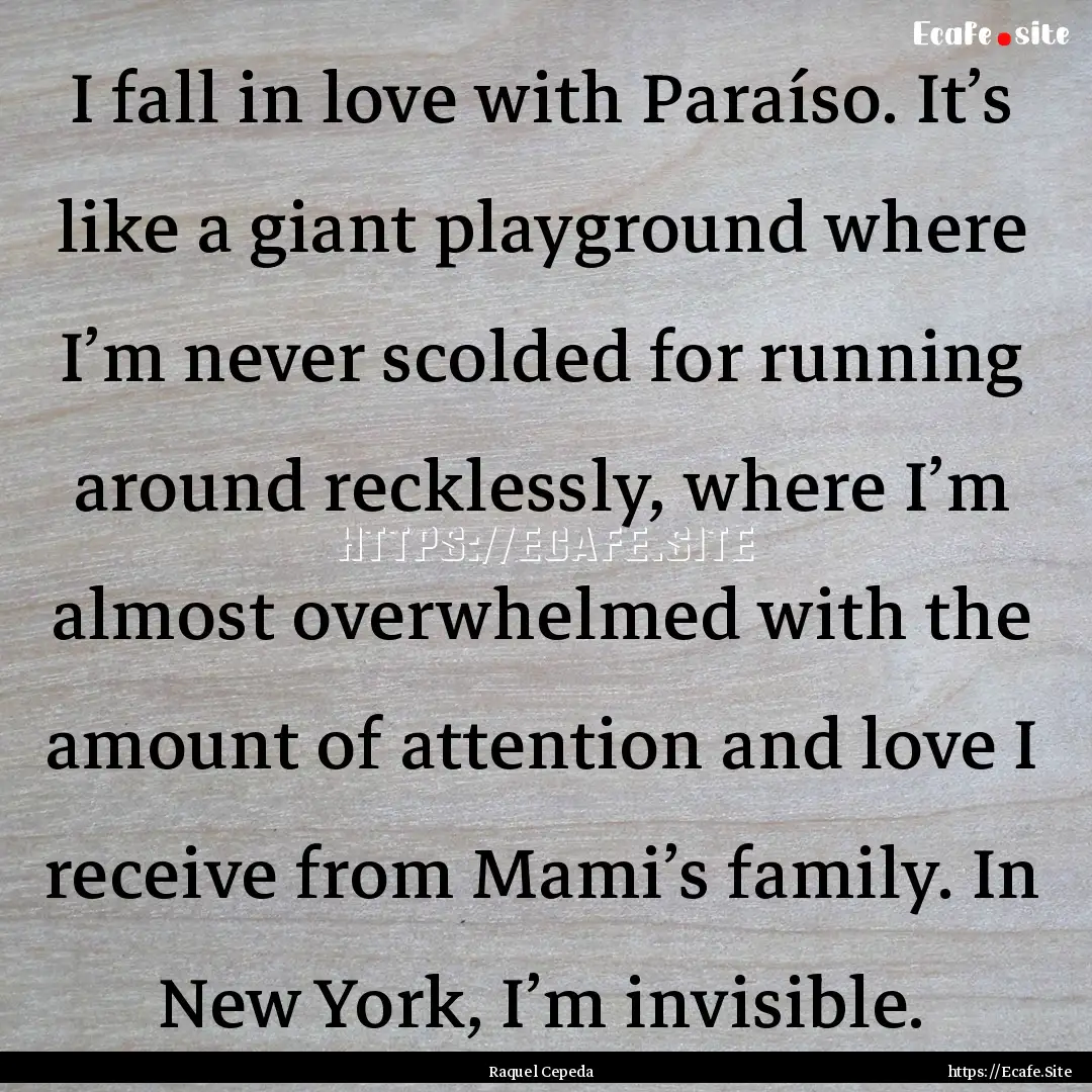 I fall in love with Paraíso. It’s like.... : Quote by Raquel Cepeda