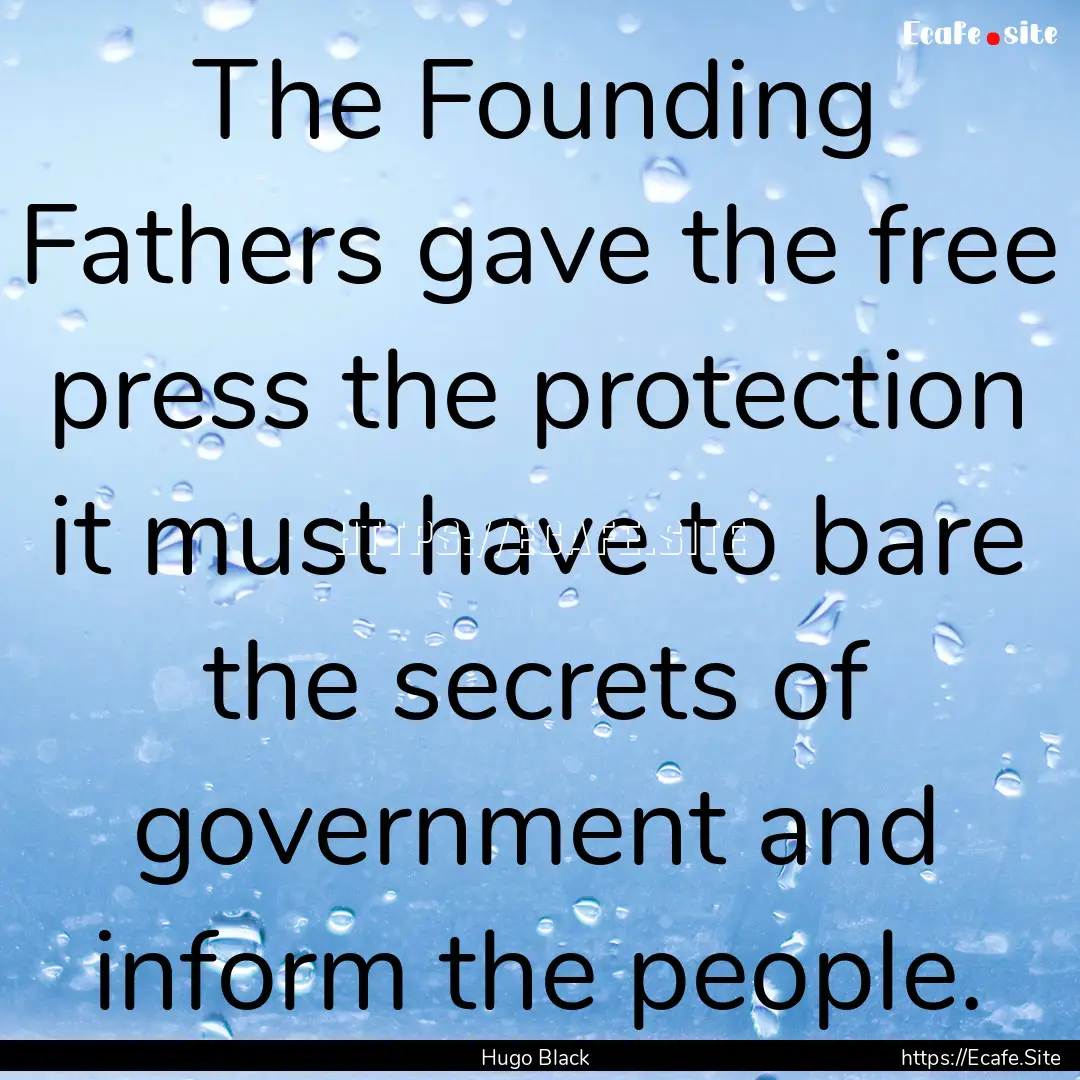 The Founding Fathers gave the free press.... : Quote by Hugo Black