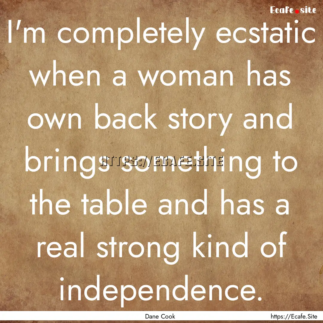 I'm completely ecstatic when a woman has.... : Quote by Dane Cook