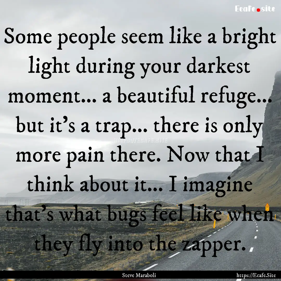 Some people seem like a bright light during.... : Quote by Steve Maraboli