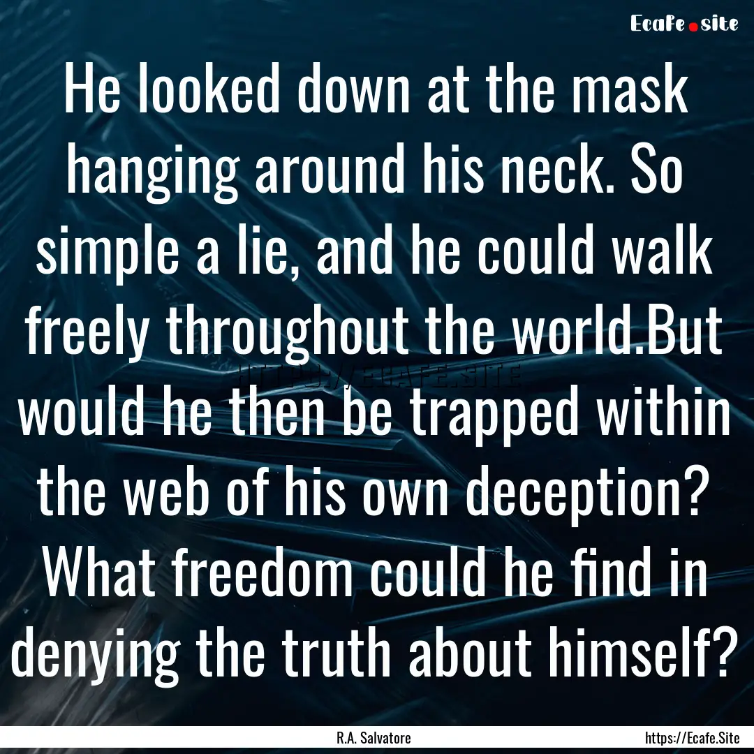 He looked down at the mask hanging around.... : Quote by R.A. Salvatore