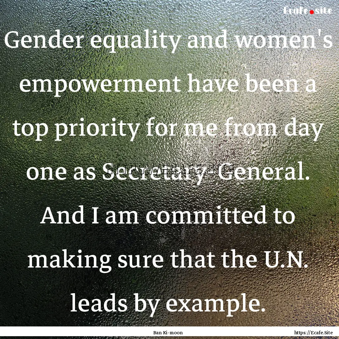 Gender equality and women's empowerment have.... : Quote by Ban Ki-moon