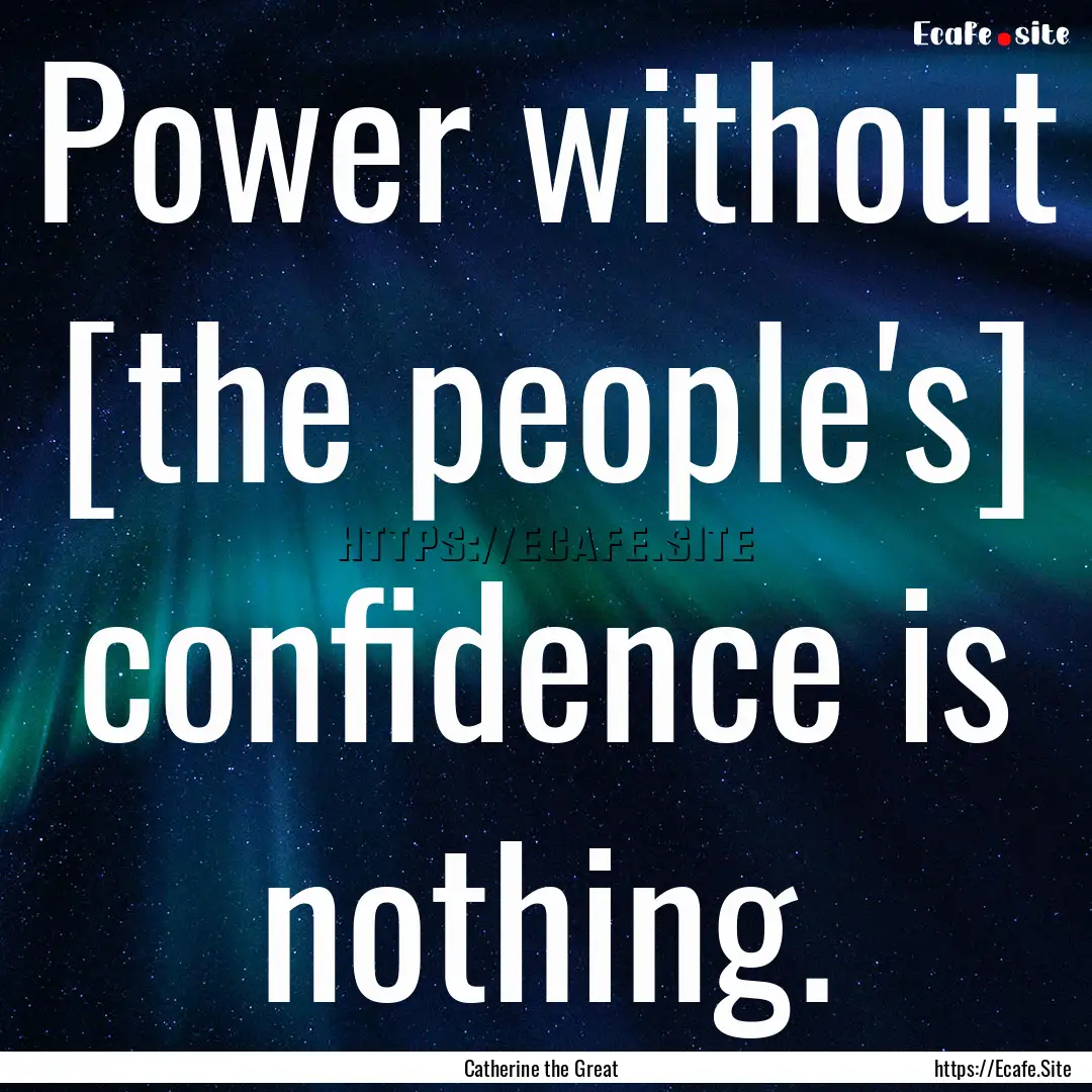 Power without [the people's] confidence is.... : Quote by Catherine the Great