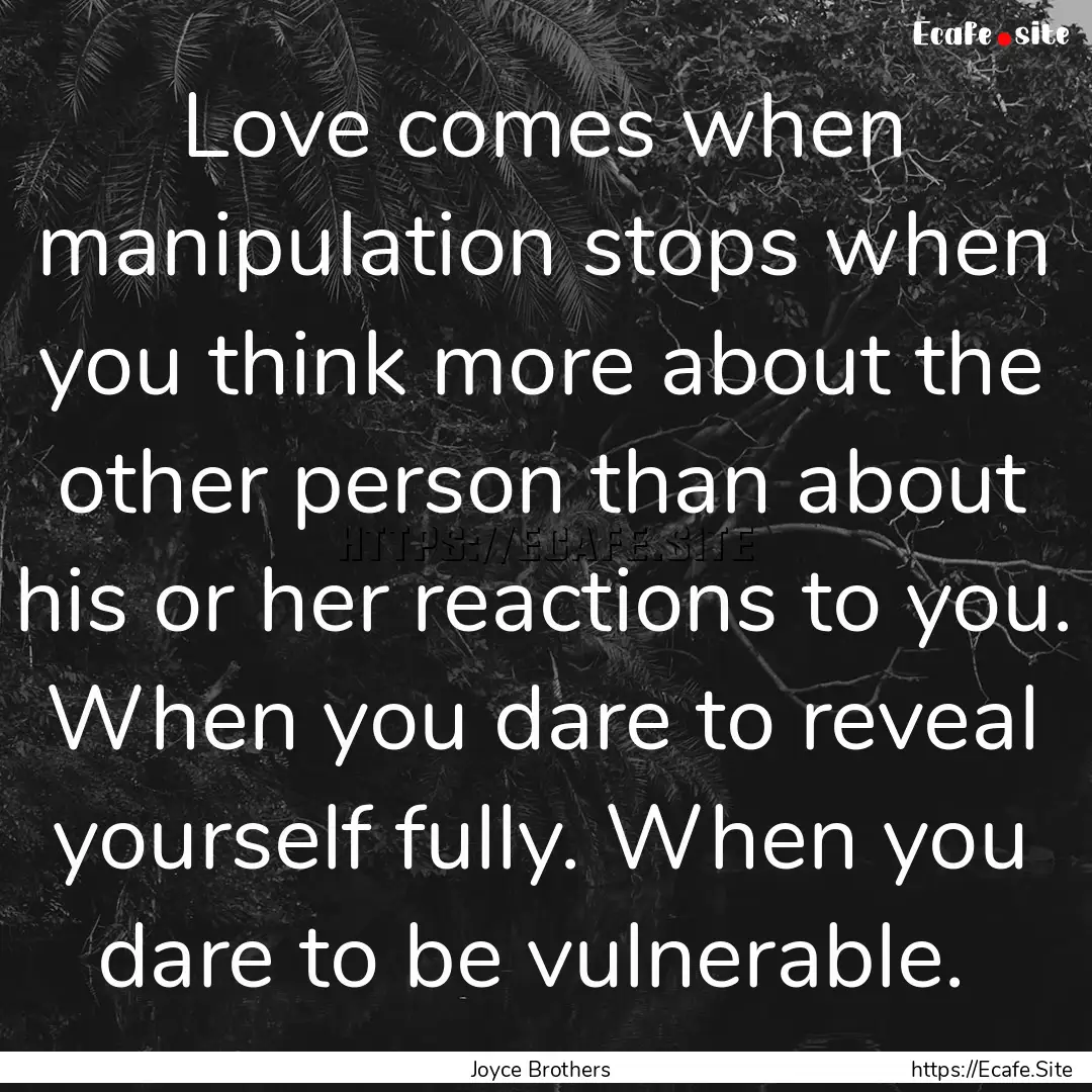 Love comes when manipulation stops when you.... : Quote by Joyce Brothers