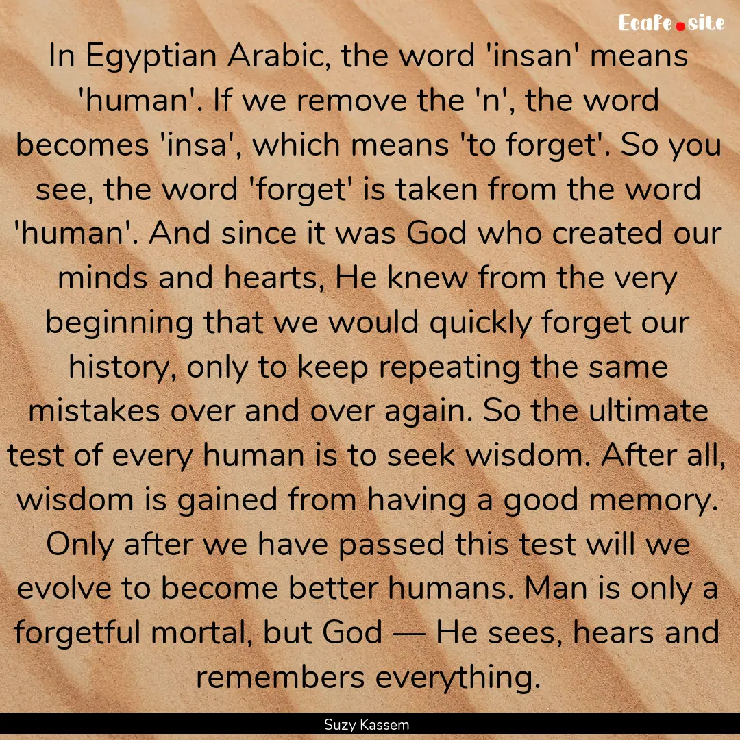 In Egyptian Arabic, the word 'insan' means.... : Quote by Suzy Kassem