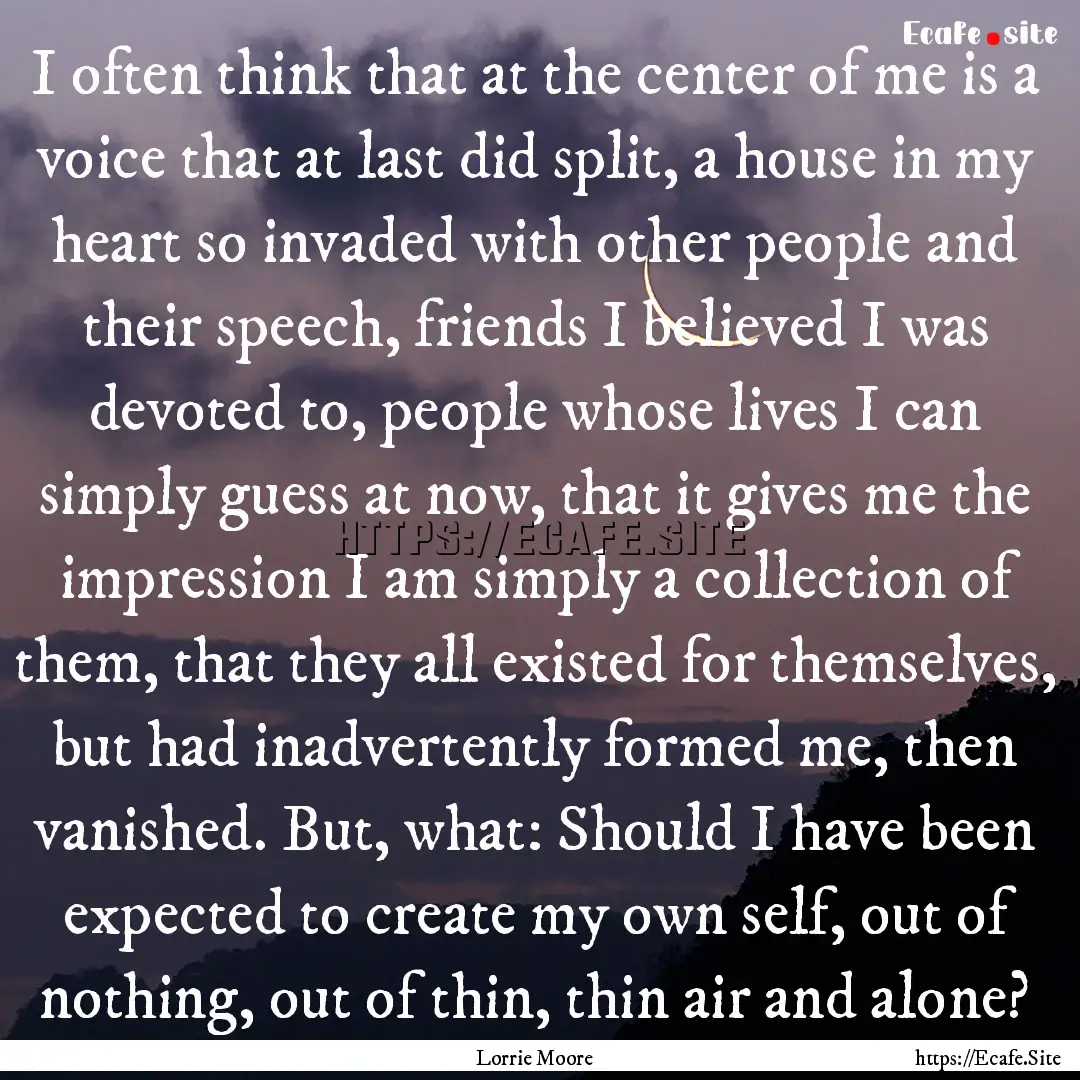 I often think that at the center of me is.... : Quote by Lorrie Moore