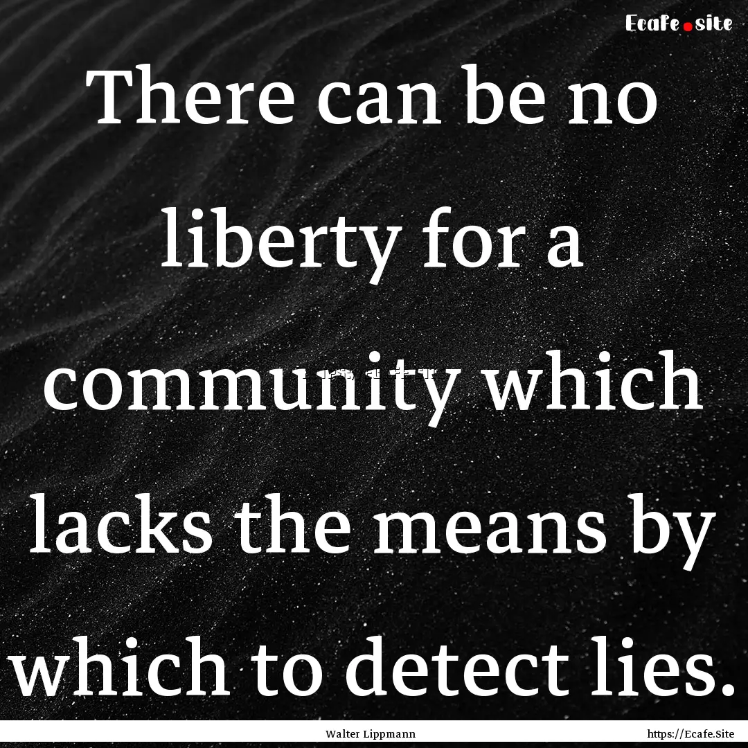 There can be no liberty for a community which.... : Quote by Walter Lippmann