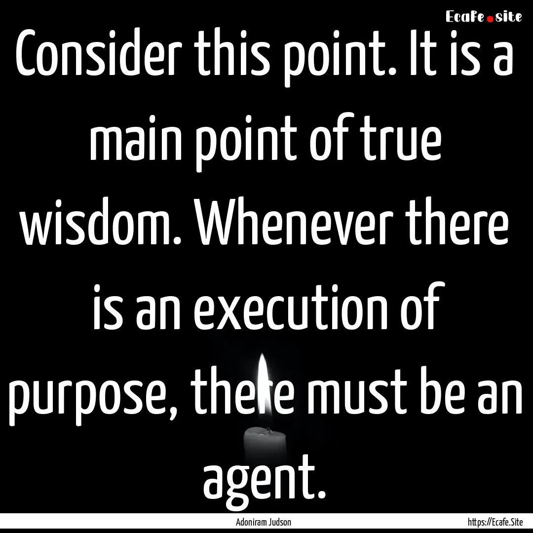 Consider this point. It is a main point of.... : Quote by Adoniram Judson