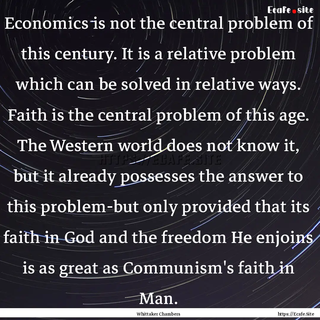 Economics is not the central problem of this.... : Quote by Whittaker Chambers