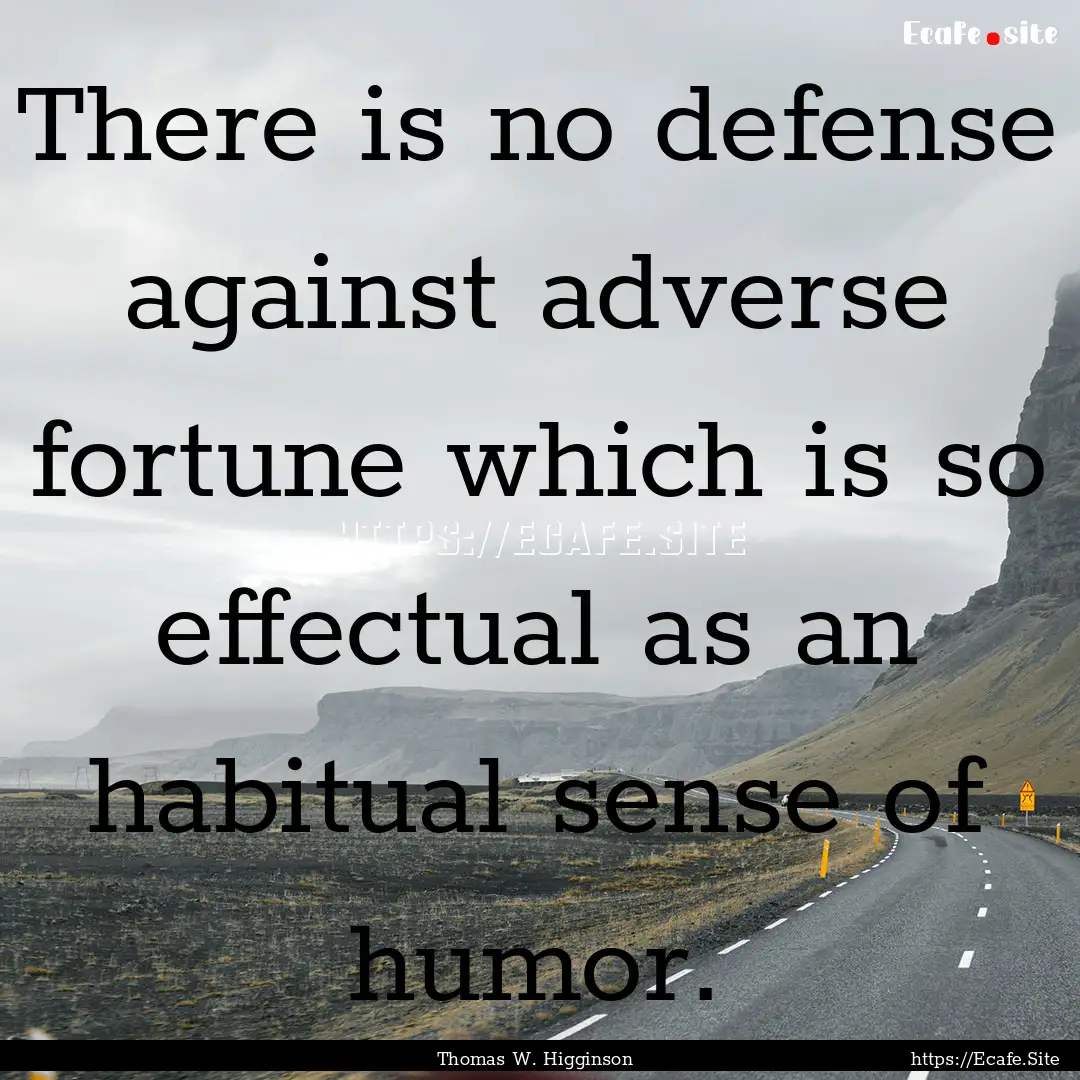 There is no defense against adverse fortune.... : Quote by Thomas W. Higginson