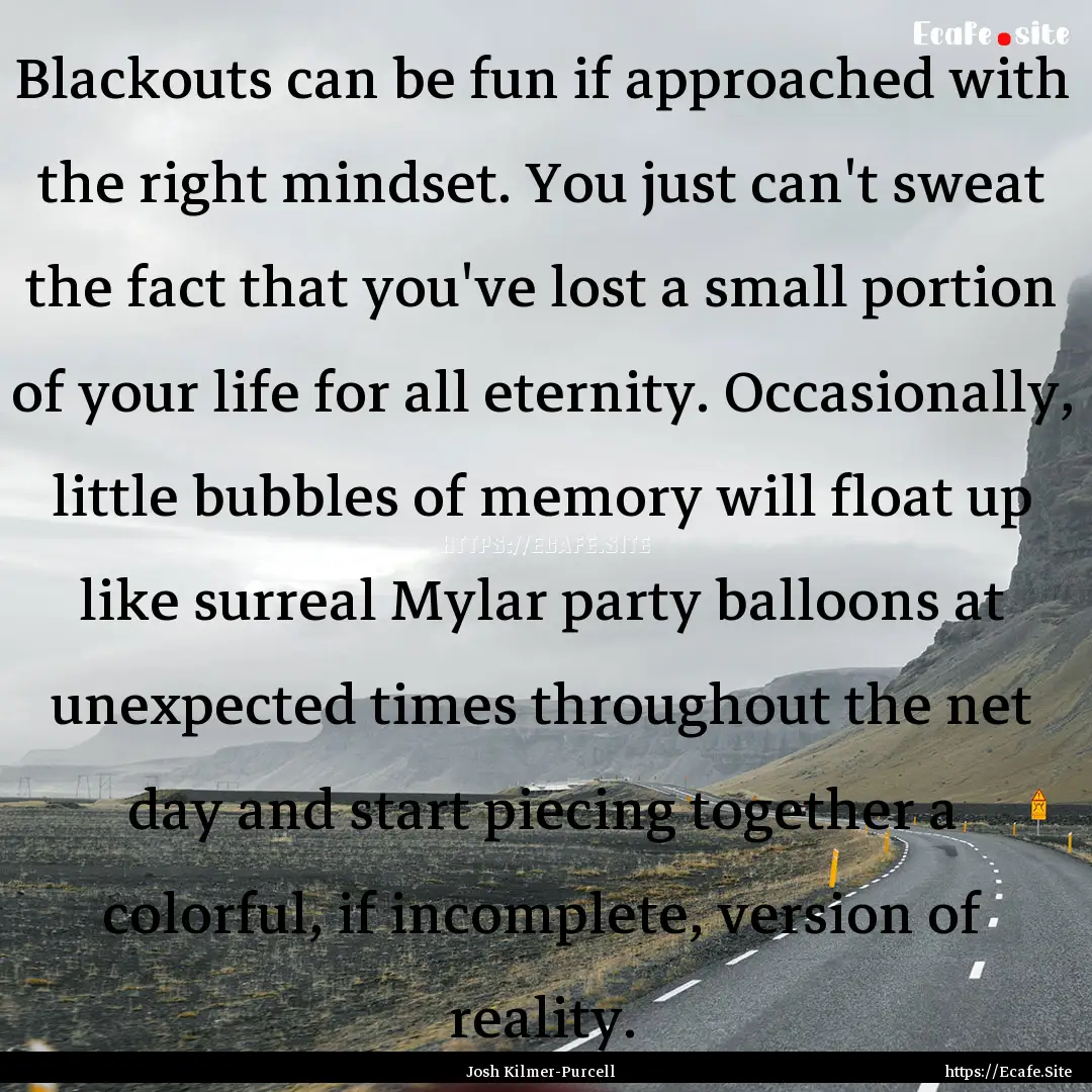 Blackouts can be fun if approached with the.... : Quote by Josh Kilmer-Purcell