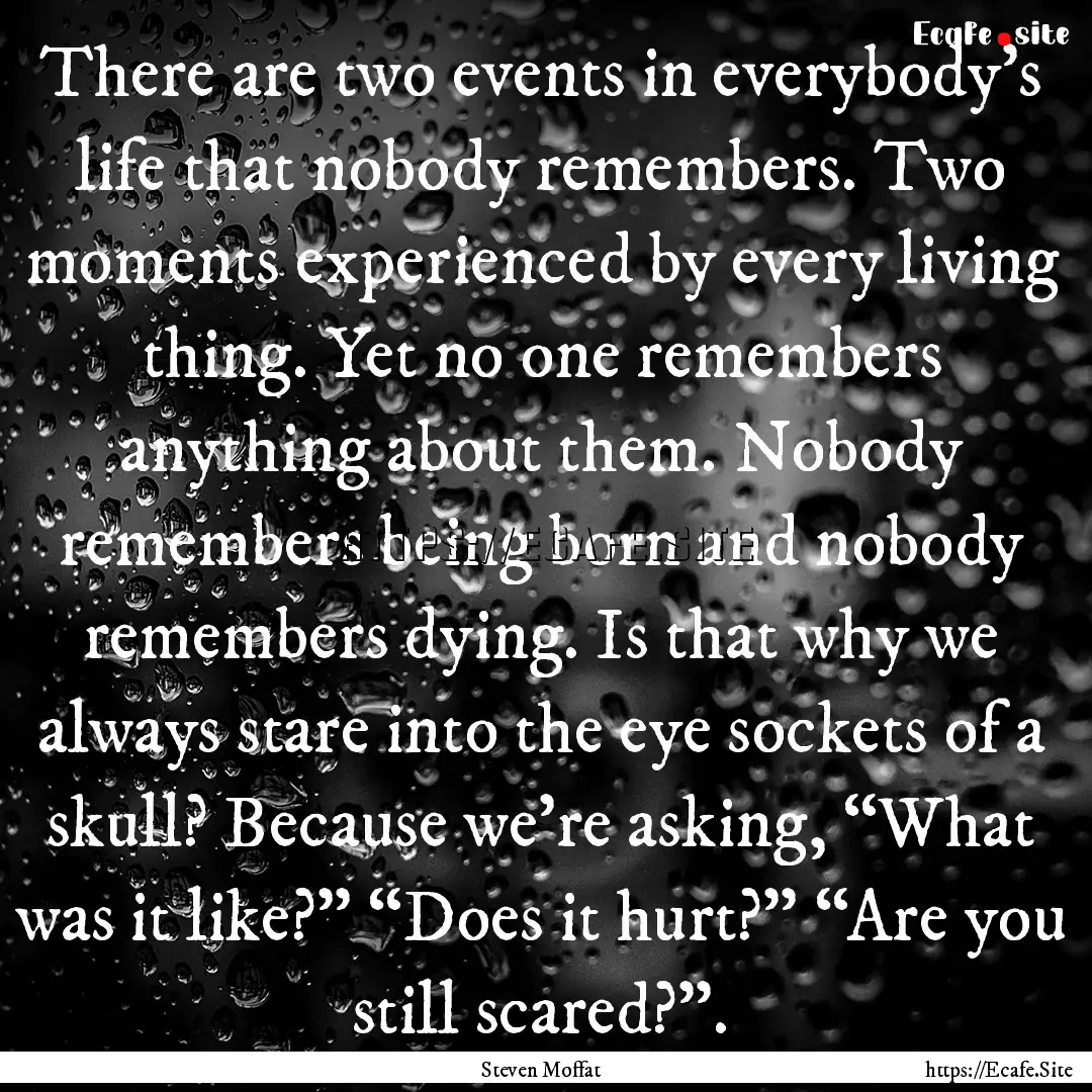 There are two events in everybody’s life.... : Quote by Steven Moffat