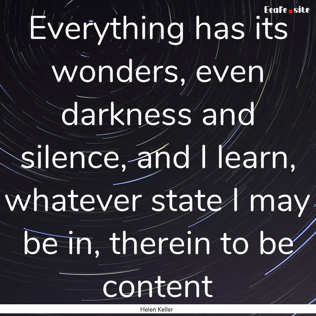 Everything has its wonders, even darkness.... : Quote by Helen Keller