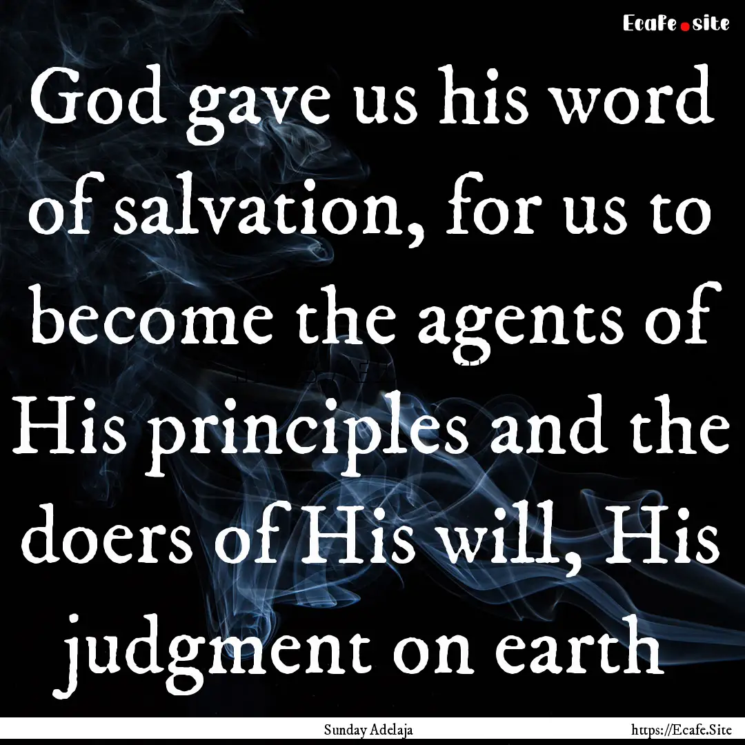 God gave us his word of salvation, for us.... : Quote by Sunday Adelaja