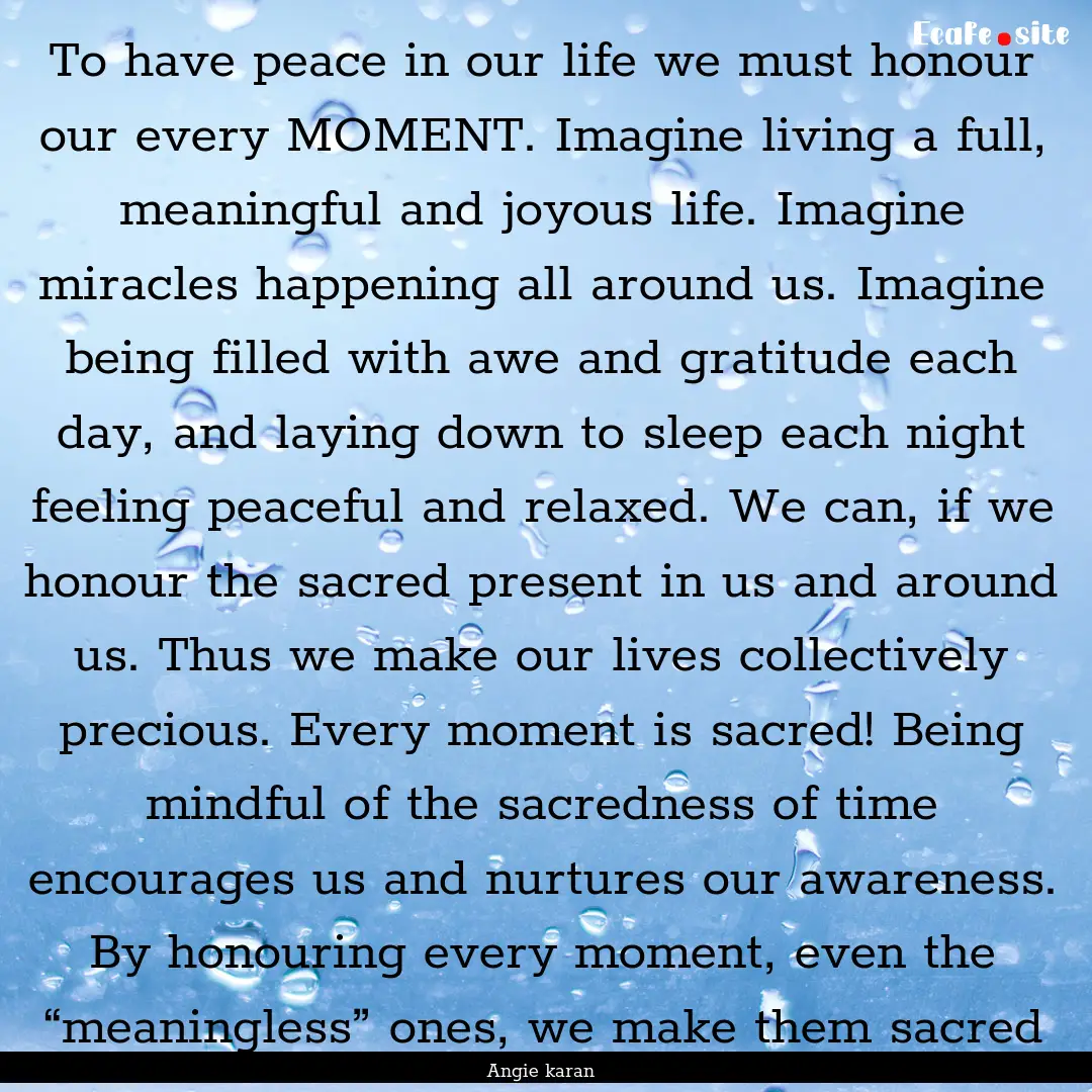 To have peace in our life we must honour.... : Quote by Angie karan