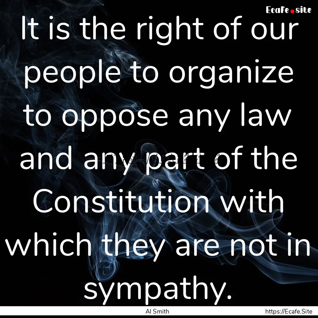 It is the right of our people to organize.... : Quote by Al Smith