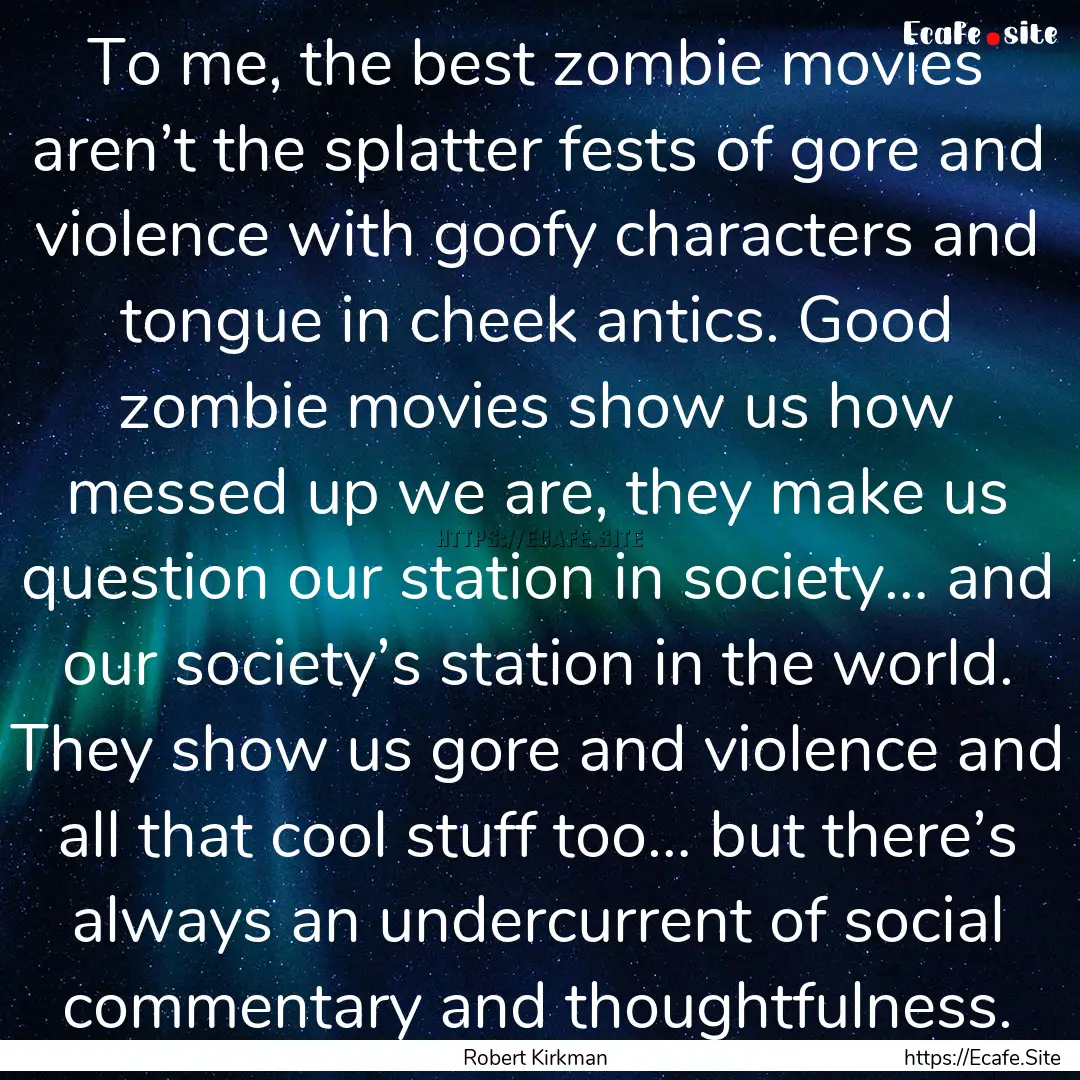 To me, the best zombie movies aren’t the.... : Quote by Robert Kirkman