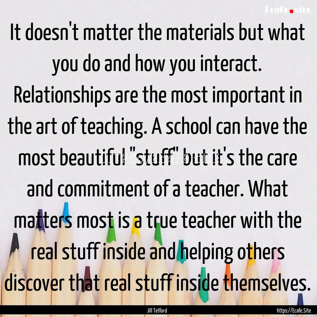 It doesn't matter the materials but what.... : Quote by Jill Telford