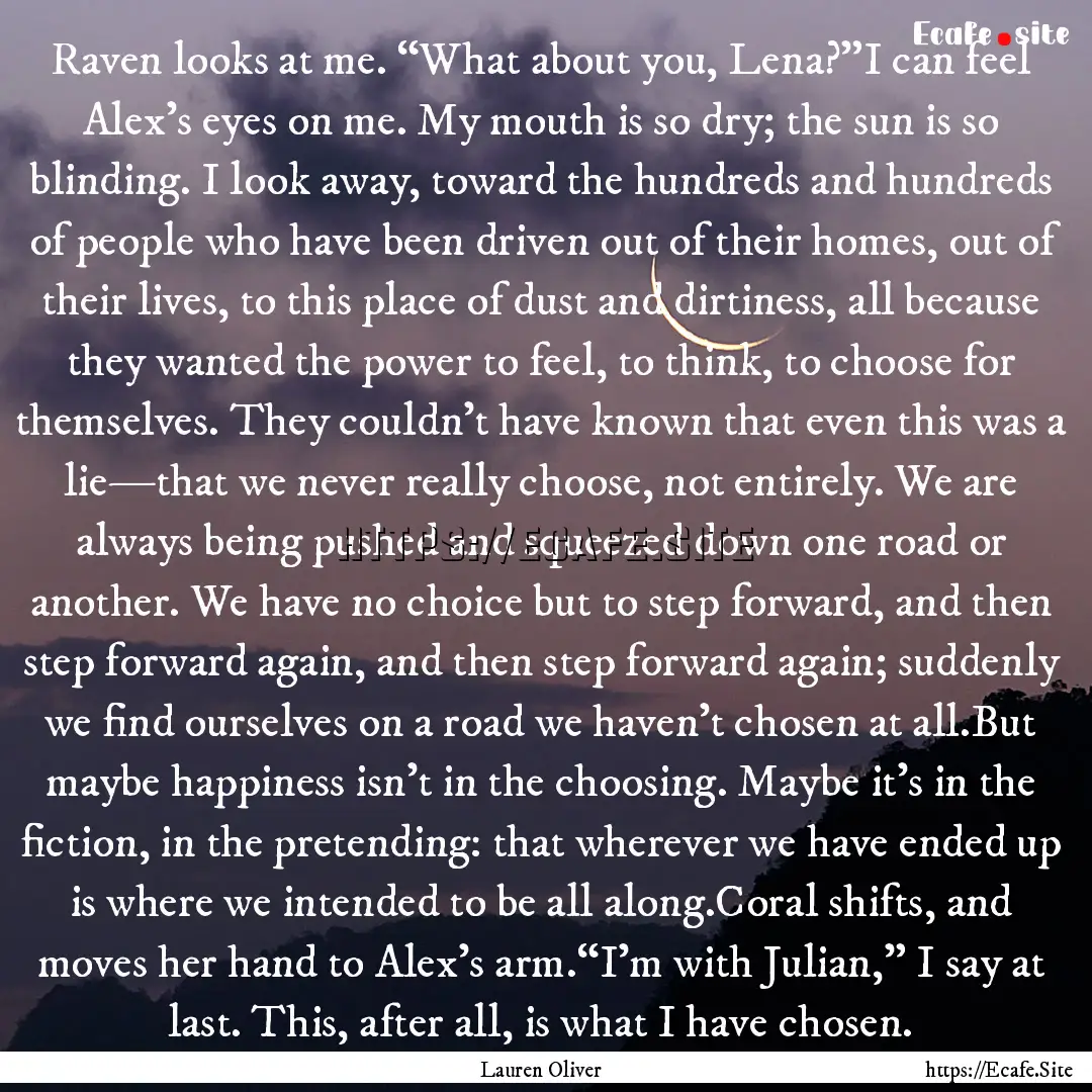 Raven looks at me. “What about you, Lena?”I.... : Quote by Lauren Oliver