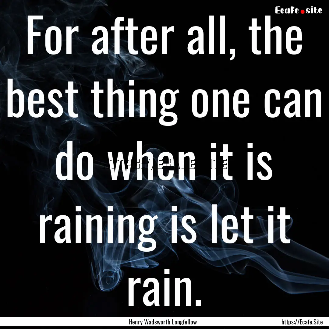 For after all, the best thing one can do.... : Quote by Henry Wadsworth Longfellow