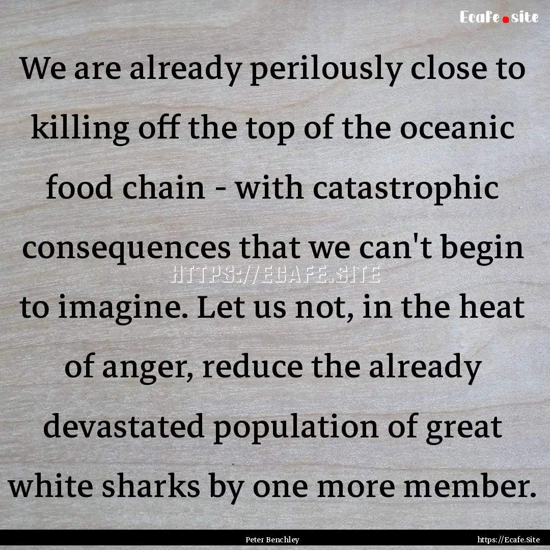 We are already perilously close to killing.... : Quote by Peter Benchley