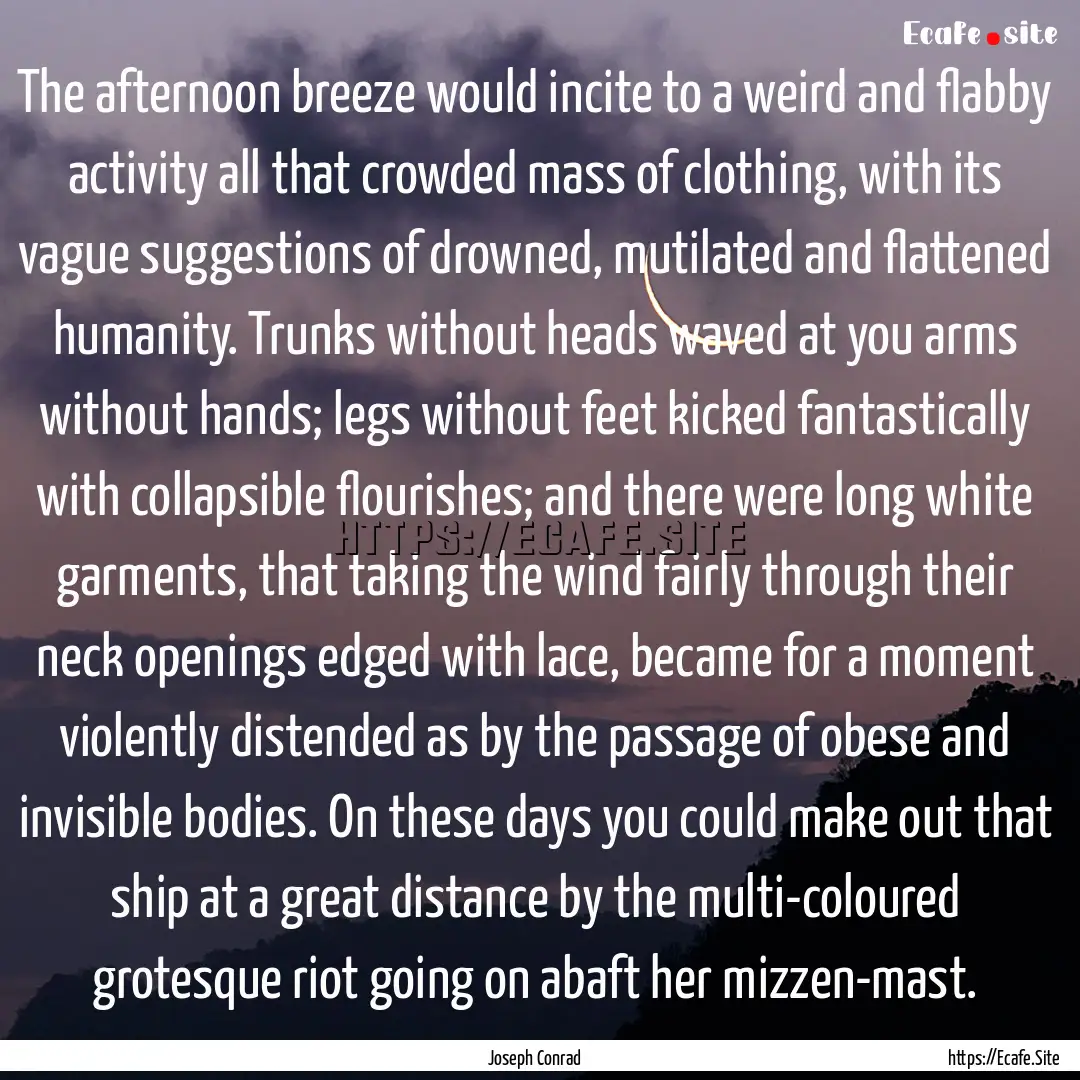 The afternoon breeze would incite to a weird.... : Quote by Joseph Conrad