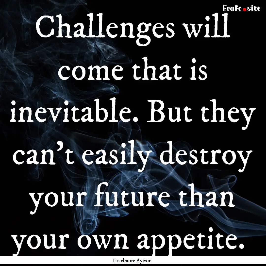 Challenges will come that is inevitable..... : Quote by Israelmore Ayivor