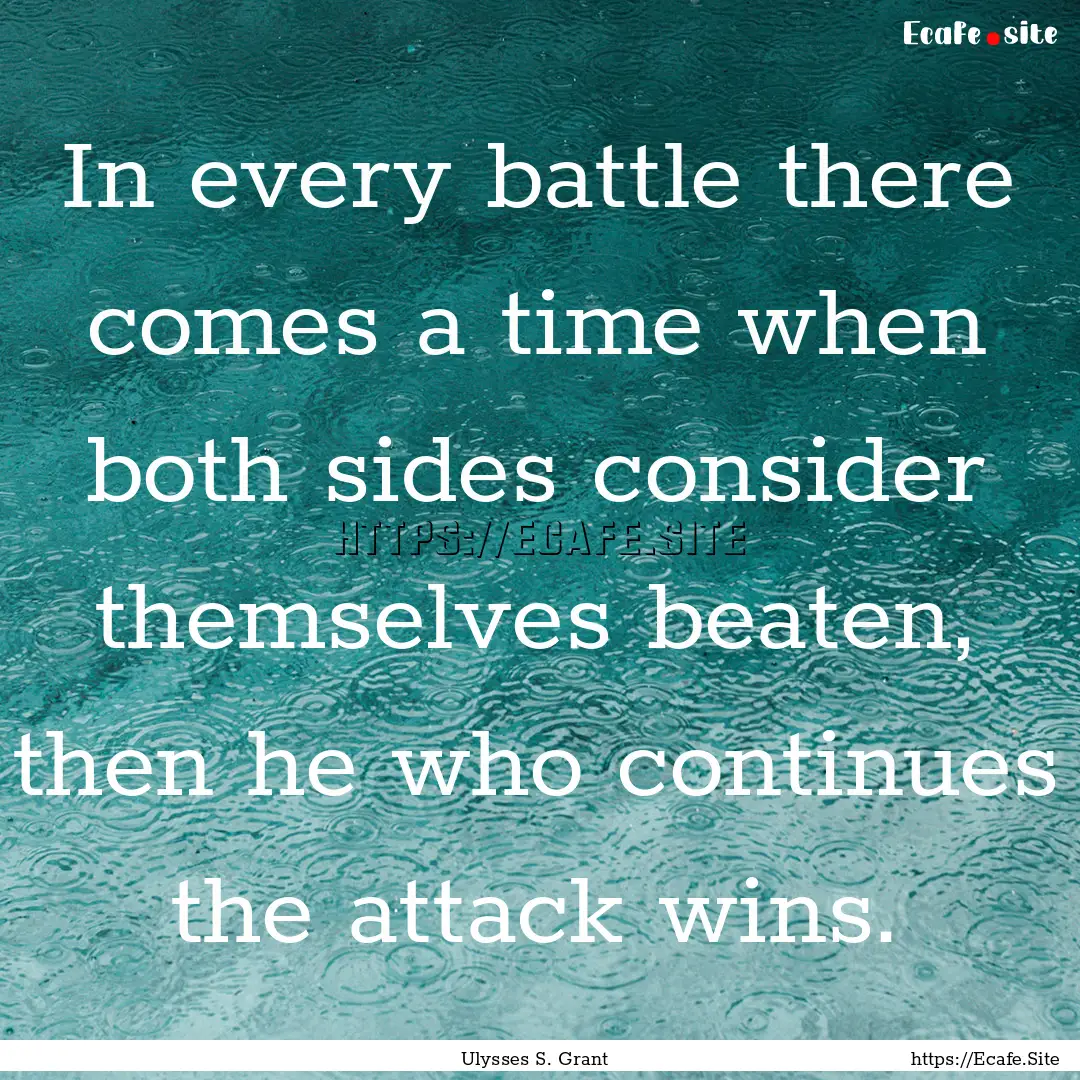 In every battle there comes a time when both.... : Quote by Ulysses S. Grant