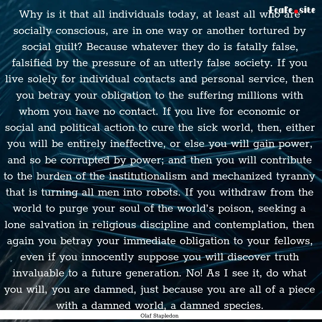 Why is it that all individuals today, at.... : Quote by Olaf Stapledon