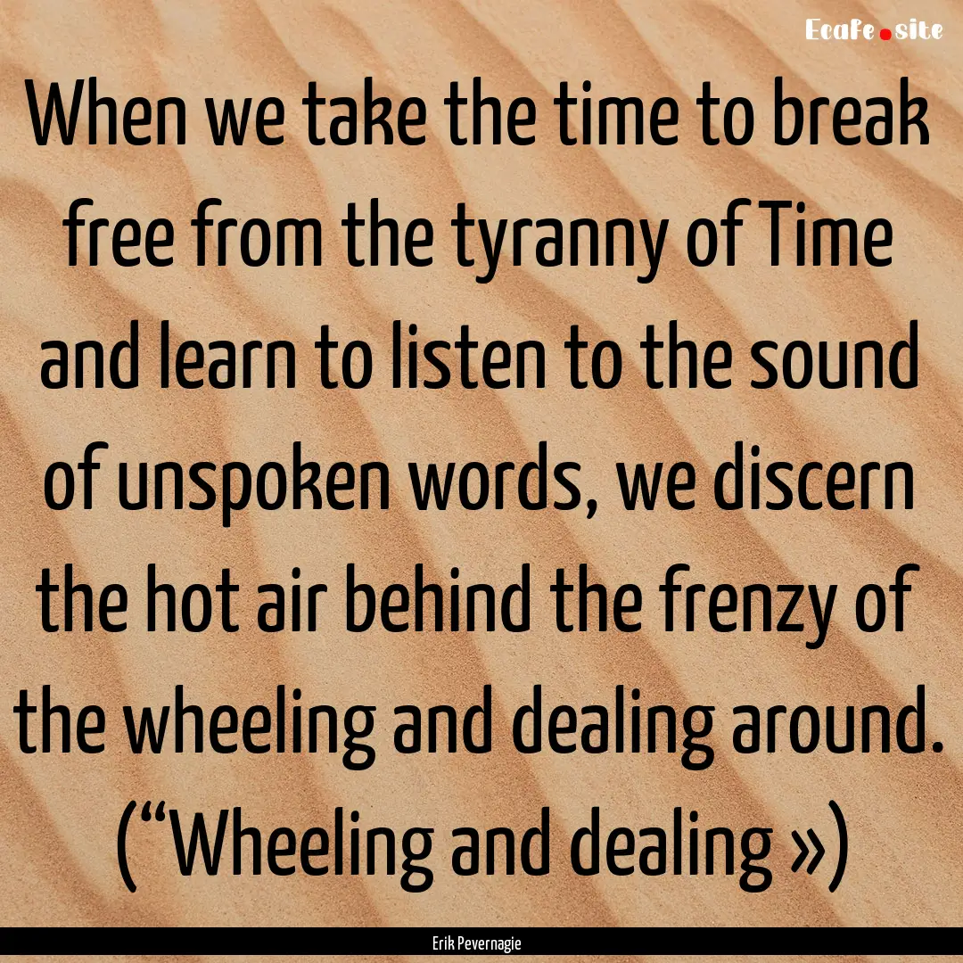 When we take the time to break free from.... : Quote by Erik Pevernagie