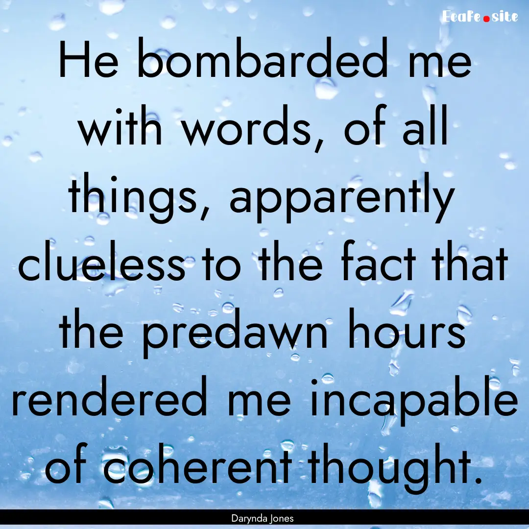 He bombarded me with words, of all things,.... : Quote by Darynda Jones