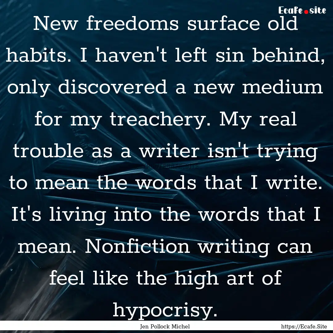 New freedoms surface old habits. I haven't.... : Quote by Jen Pollock Michel