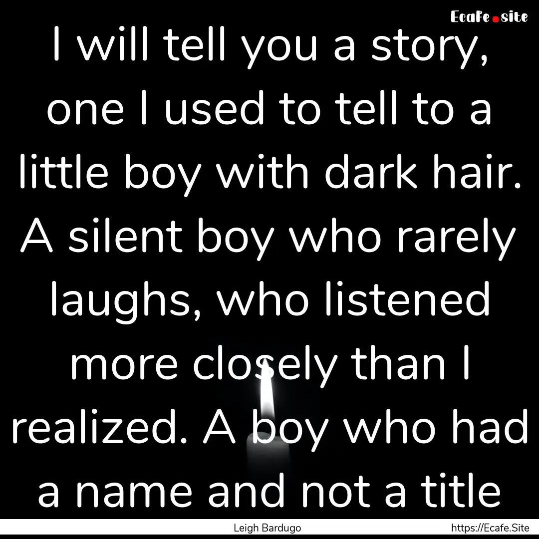 I will tell you a story, one I used to tell.... : Quote by Leigh Bardugo