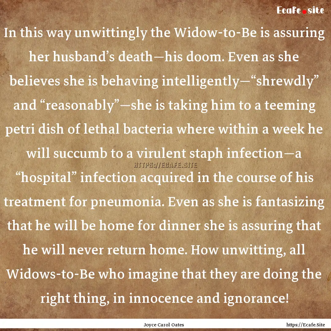 In this way unwittingly the Widow-to-Be is.... : Quote by Joyce Carol Oates