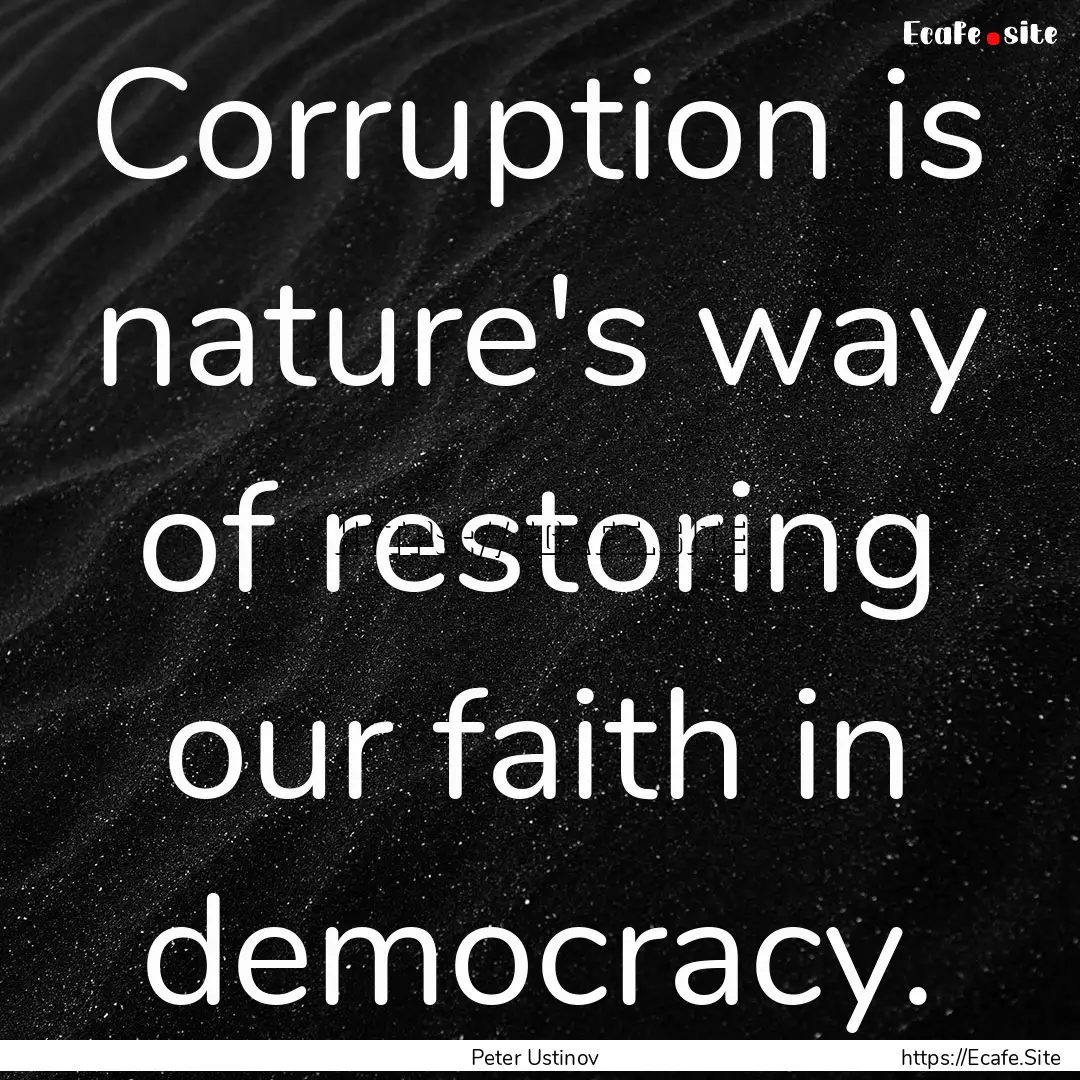 Corruption is nature's way of restoring our.... : Quote by Peter Ustinov