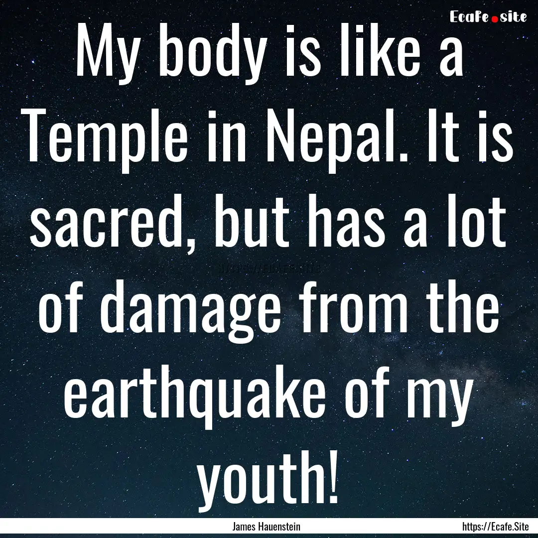 My body is like a Temple in Nepal. It is.... : Quote by James Hauenstein