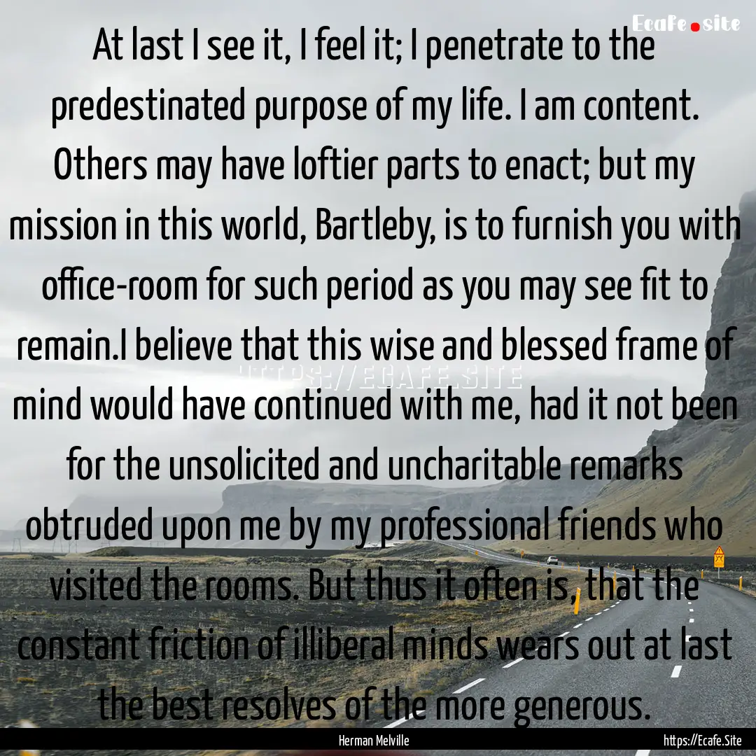 At last I see it, I feel it; I penetrate.... : Quote by Herman Melville