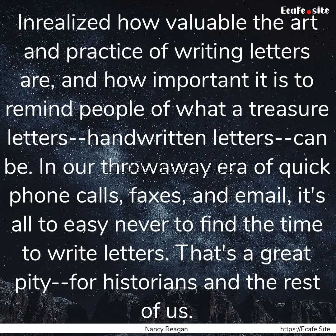 Inrealized how valuable the art and practice.... : Quote by Nancy Reagan