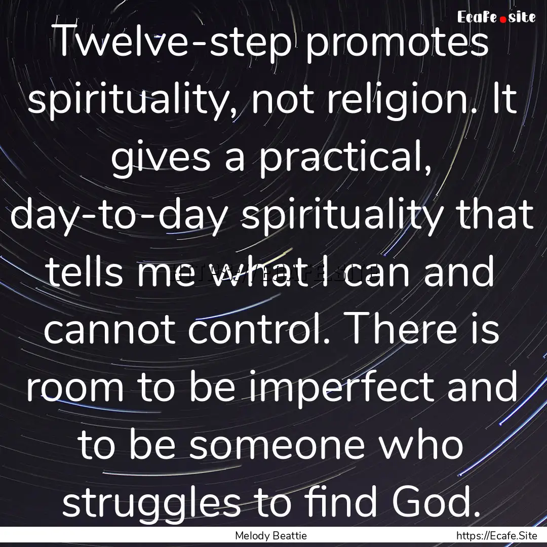 Twelve-step promotes spirituality, not religion..... : Quote by Melody Beattie