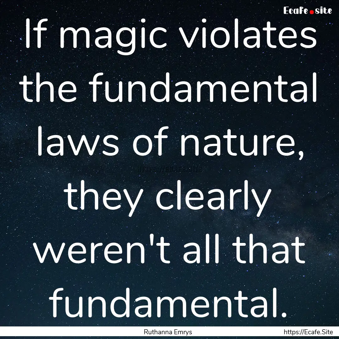 If magic violates the fundamental laws of.... : Quote by Ruthanna Emrys