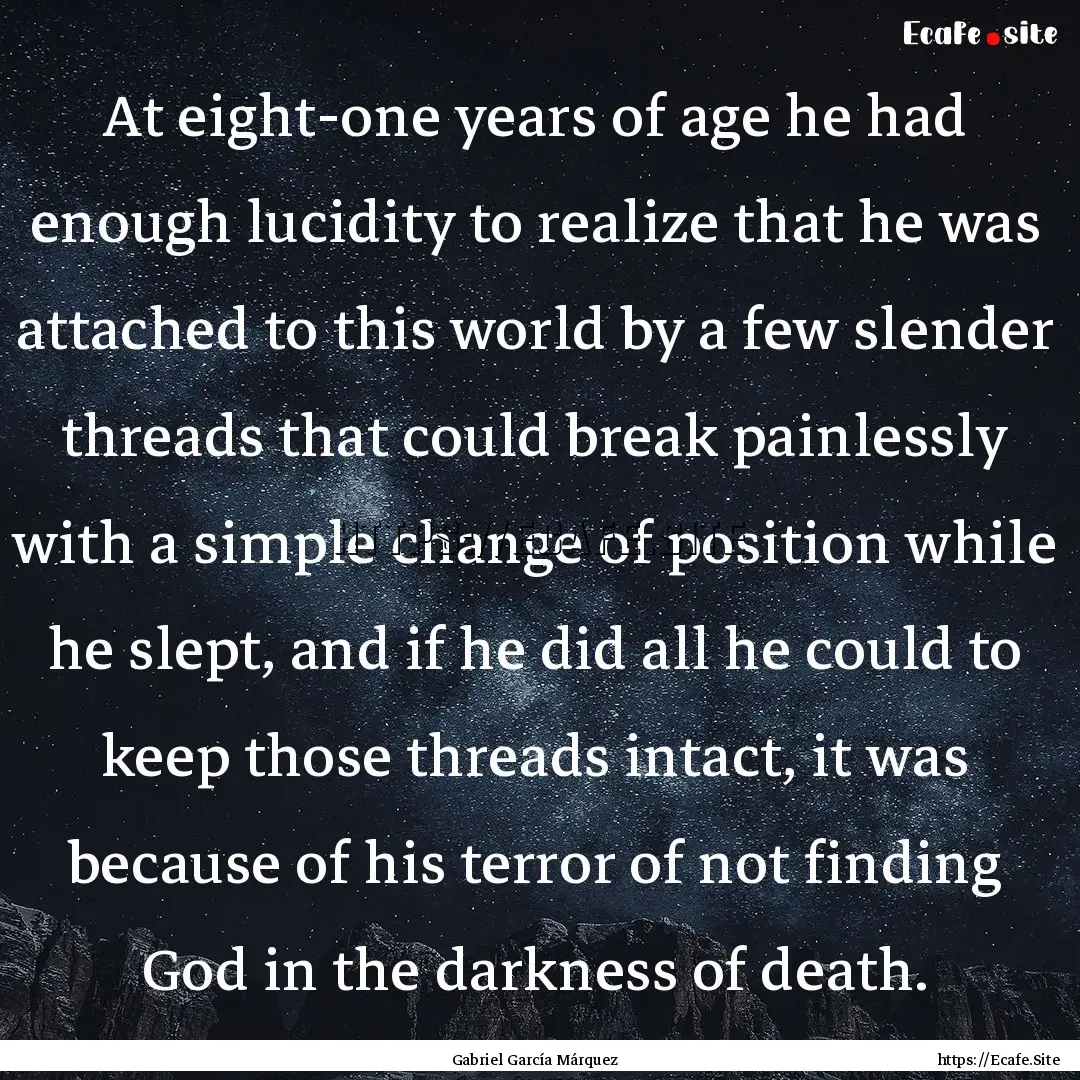 At eight-one years of age he had enough lucidity.... : Quote by Gabriel García Márquez