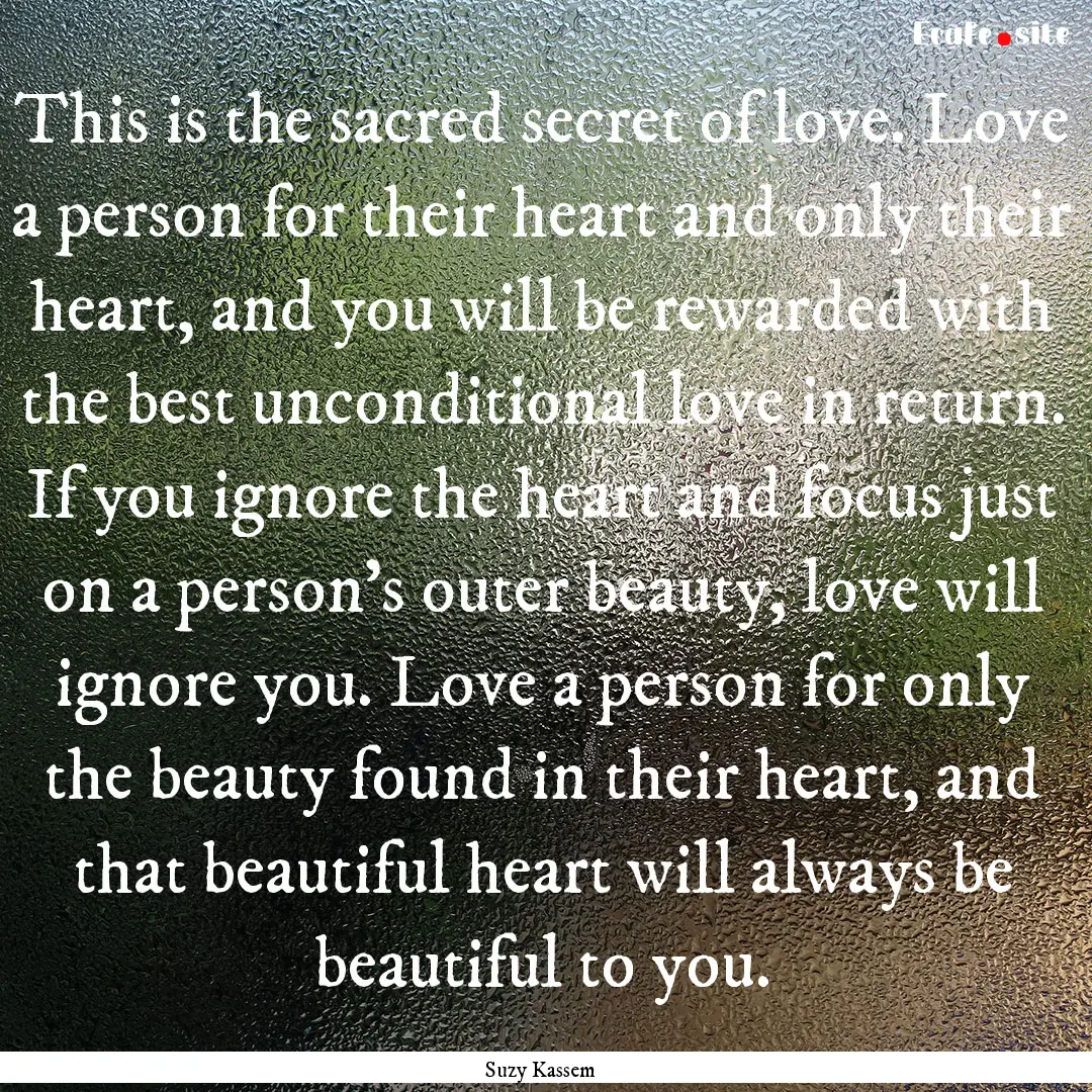 This is the sacred secret of love. Love a.... : Quote by Suzy Kassem